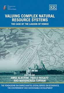 Valuing Complex Natural Resource Systems: The Case of the Lagoon of Venice (The Fondazione Eni Enrico Mattei series on Economics, the Environment and Sustainable Development)
