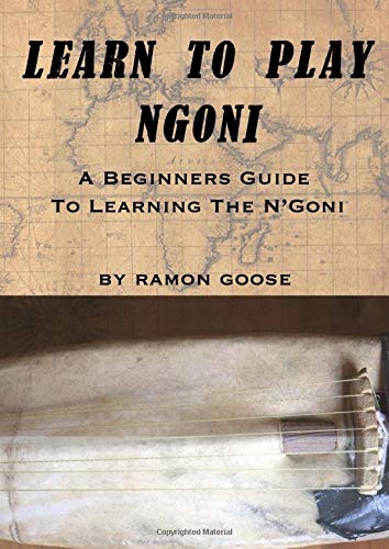 Learn To Play Ngoni: A Beginniners Guide to Learning the N'goni