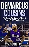 DeMarcus Cousins: The Inspiring Story of One of Basketball's Top Centers (Basketball Biography Books)