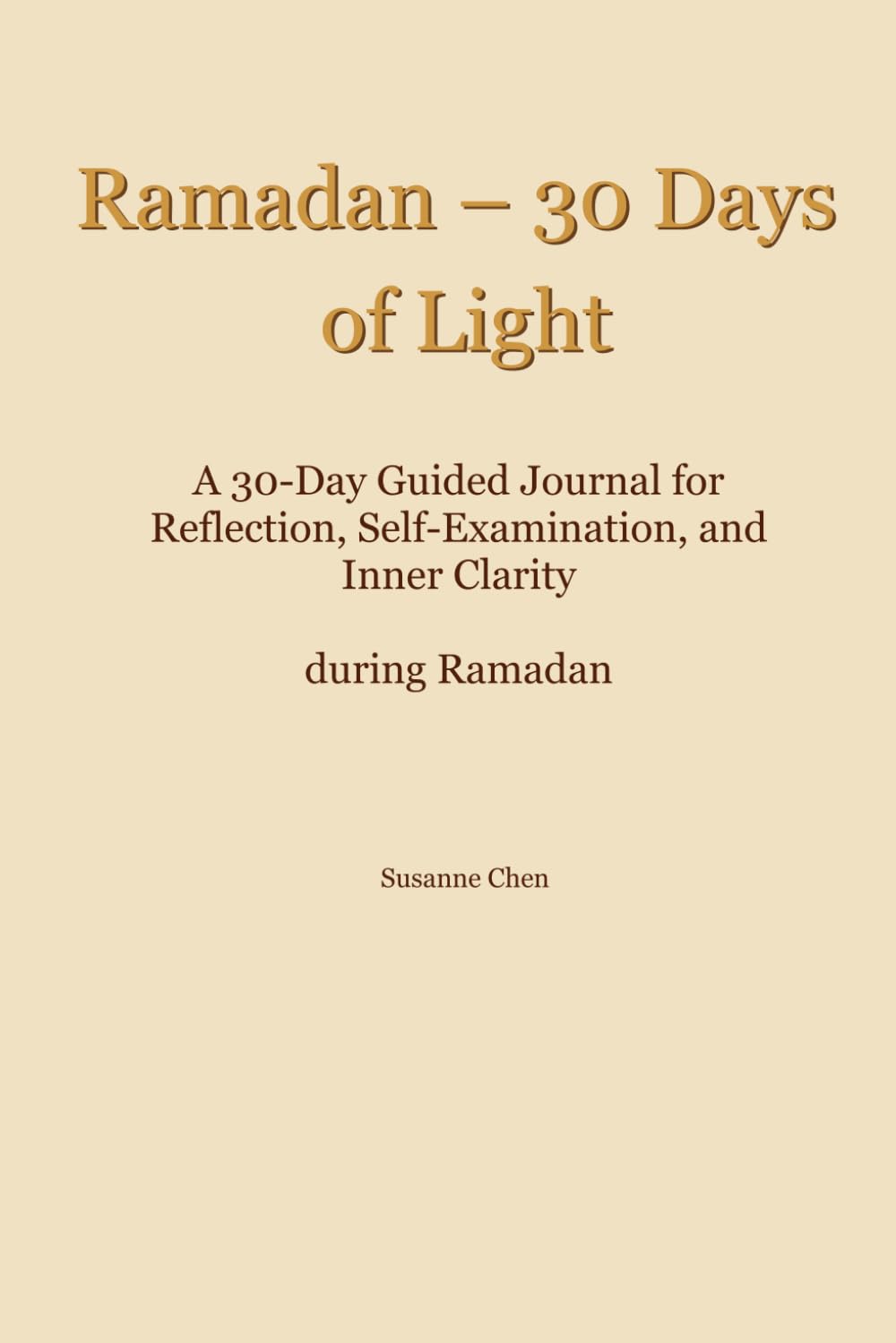 Ramadan – 30 Days of Light: A 30-Day Guided Journal for Reflection, Self-Examination, and Inner Clarity during Ramadan