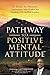 Pathway to a Positive Mental Attitude: 17 Steps to Success Conversations with World-Class Napoleon Hill Certified Leaders