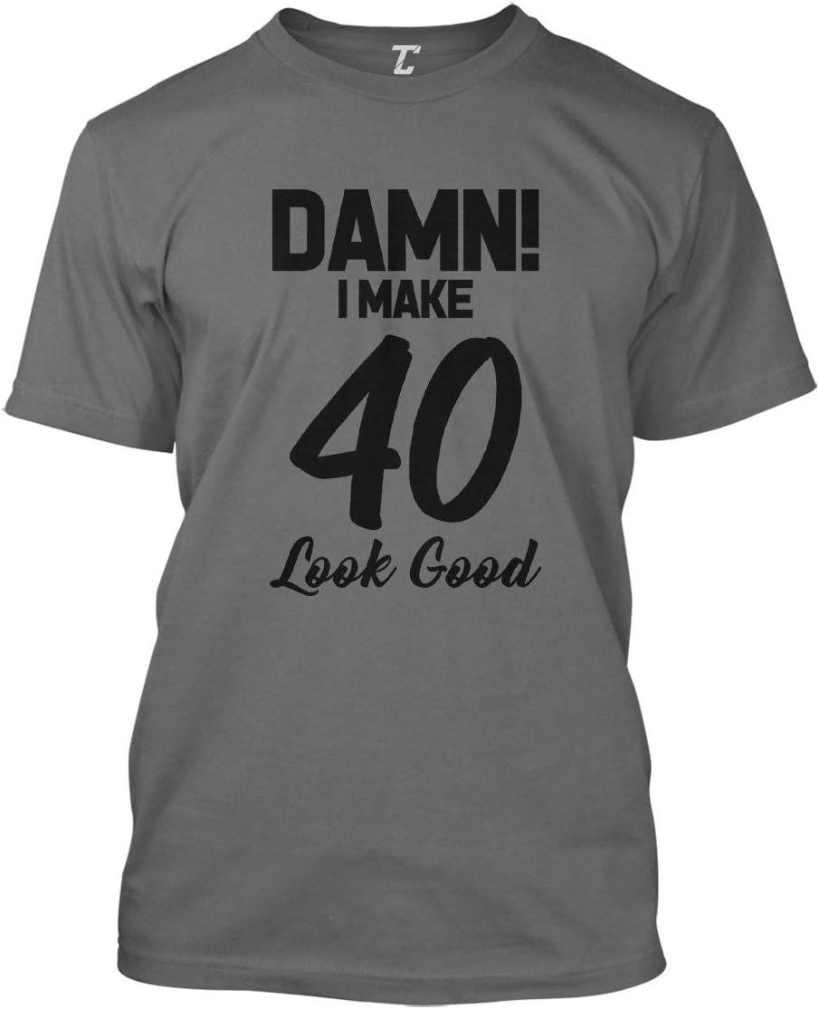 Damn! I Make 40 Look Good - Birthday Men's T-Shirt