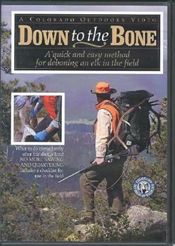Unknown Binding DOWN to the BONE: A quick and easy method for deboning an elk in the field Book