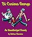 Bi-Curious George: An Unauthorized Parody