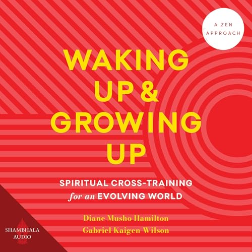 Waking Up and Growing Up by Diane Musho Hamilton, Gabriel Kaigen Wilson episode artwork