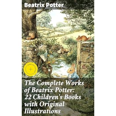 The Complete Works of Beatrix Potter: 22 Children's Books with Original Illustrations