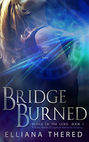 Bridge Burned: A Norse Myths & Legends Romantic Fantasy (Bridge of the Gods Book 1)