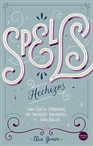 Spells - hechizos: Una chica corriente. Un hechizo prohibido. Y una bruja (JUVENIL)