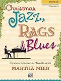 Christmas Jazz, Rags & Blues, Bk 1: 11 piano arrangements of favorite carols for late elementary to early intermediate pianists