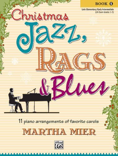 Christmas Jazz, Rags & Blues, Bk 1: 11 piano arrangements of favorite carols for late elementary to early intermediate pianists