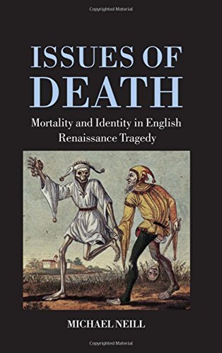 Issues of Death: Mortality and Identity in English Renaissance Tragedy