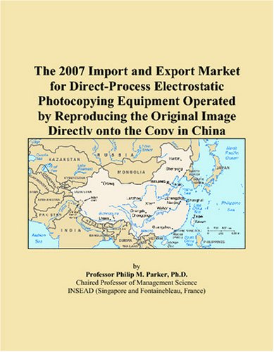 The 2007 Import and Export Market for Direct-Process Electrostatic Photocopying Equipment Operated by Reproducing the Original Image Directly onto the Copy in China