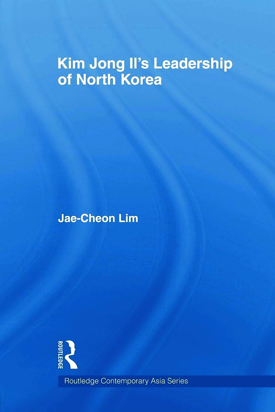 Kim Jong-il's Leadership of North Korea (Routledge Contemporary Asia Series)