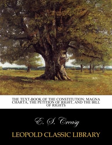 The Text-book of the Constitution: Magna Charta, the Petition of Right, and the Bill of Rights