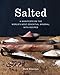 Produktbild Salted: A Manifesto on the World's Most Essential Mineral, with Recipes [A Cookbook]