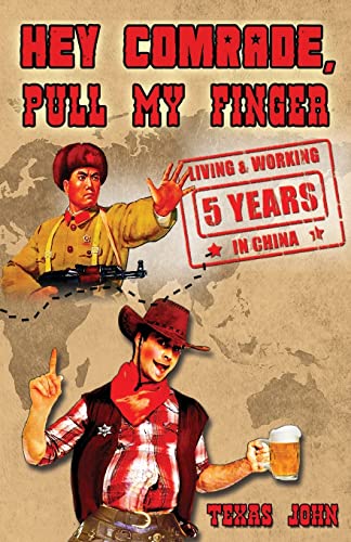 Hey Comrade, Pull My Finger: 5 Years Living & Working in China