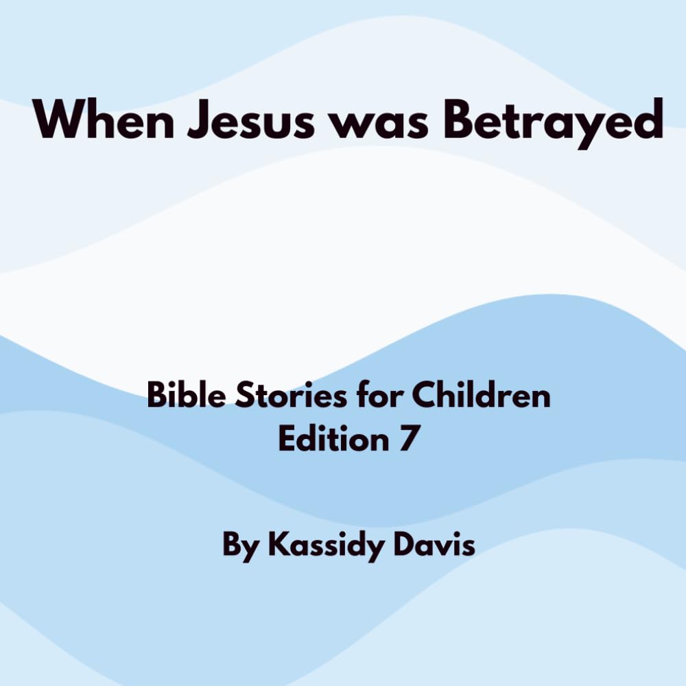 When Jesus was Betrayed: Bible Stories for Children