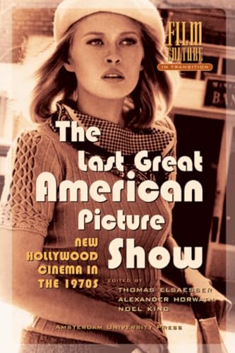 The Last Great American Picture Show: New Hollywood Cinema in the 1970s (Film Culture in Transition)