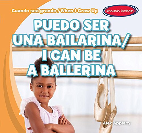 Puedo ser una bailarina / I Can Be a Ballerina (Cuando Sea Grande / When I Grow Up, 5) (English and Spanish Edition)