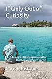 If Only Out of Curiosity: An accidental voyage across the Caribbean and Pacific