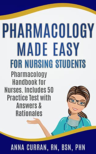 Pharmacology Made Easy for Nursing Students: Pharmacology Handbook for Nurses. Includes 50 Practice Test Questions with Answers and Rationales (NCLEX Nursing Review Series 21)