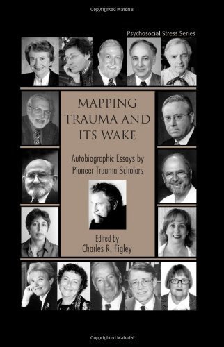 Mapping Trauma and Its Wake: Autobiographic Essays by Pioneer Trauma Scholars (Psychosocial Stress Series) (2005-12-16)