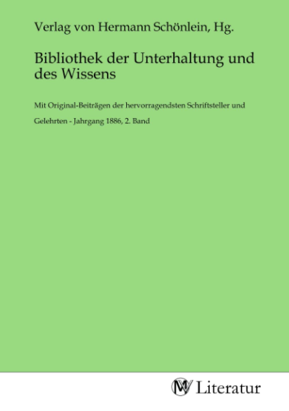 Bibliothek der Unterhaltung und des Wissens: Mit Original-Beiträgen der hervorragendsten Schriftsteller und Gelehrten - Jahrgang 1886, 2. Band (German