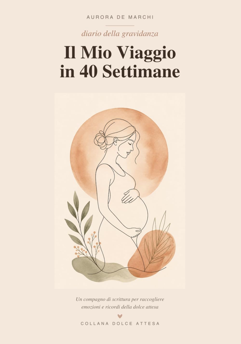 Il Mio Viaggio in 40 Settimane: Diario della Gravidanza da Compilare — Album dei Ricordi per Future Mamme con Spazi per Foto, Ecografie, Pensieri ... e Lettere al Bambino (Collana Dolce Attesa)