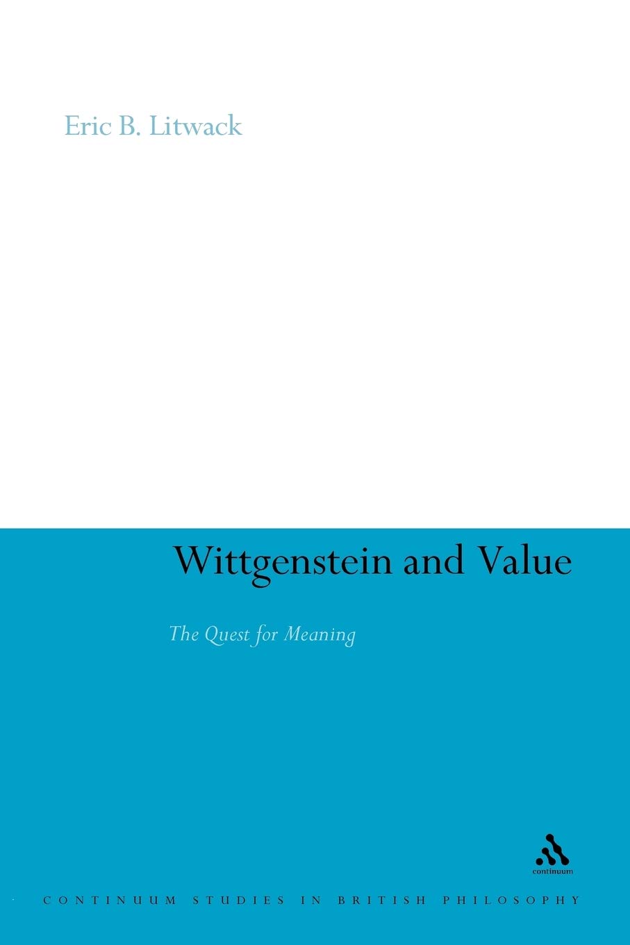 Wittgenstein and Value: The Quest for Meaning: 105 (Continuum Studies in British Philosophy)