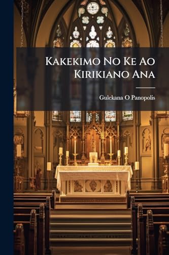 Kakekimo No Ke Ao Kirikiano Ana: E Like Me Ke Kakekimo I Hoomakaukau Ia Ma Ke Kauoha O Na Epikopo Ma Ko Lakou Akoakoa Ekolu Ana Ma Baltimore... (Hausa Edition)