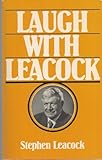 Laugh With Leacock: An Anthology of the Best Works of Stephen Leacock.