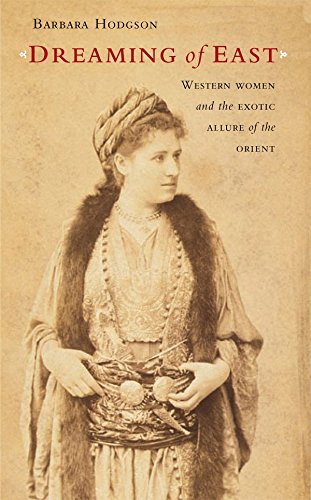 Dreaming of East: Western Women And the Exotic Allure of the Orient