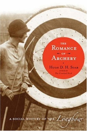 The Romance of Archery: A Social History of the Longbow      Hardcover – December 15, 2008