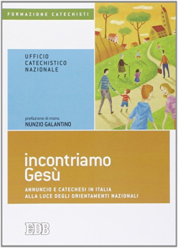 Incontriamo Gesù. Annuncio e catechesi in Italia alla luce degli orientamenti nazion
