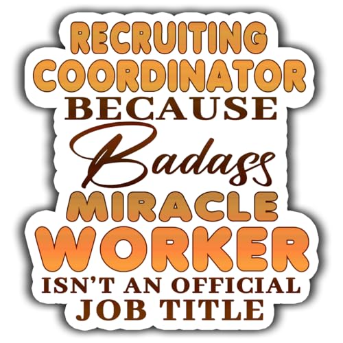 Recruiting Coordinator Vinyl Sticker 4.5in Recruiting Coordinator Because Badass Miracle Worker Isn't an Official Job Title Stickers Gift for Coworker, Laptop, Phone Case, Tumbler, Mug, Toolboxes