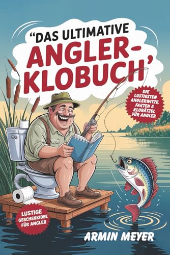 Das ultimative Angler-Klobuch - Fails, Witze & Rätsel für stille Momente auf dem Thron: Die lustigste Geschenkidee für Angler mit Humor - mit Angelwitzen, absurden Fängen, Denkspielen & Klo-Sprüchen
