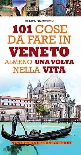 101 cose da fare in Veneto almeno una volta nella