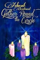 Advent Devotional: Gather 'Round the Circle 0615883214 Book Cover