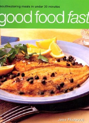 Good Food Fast: Meals In (Under 30) Minutes