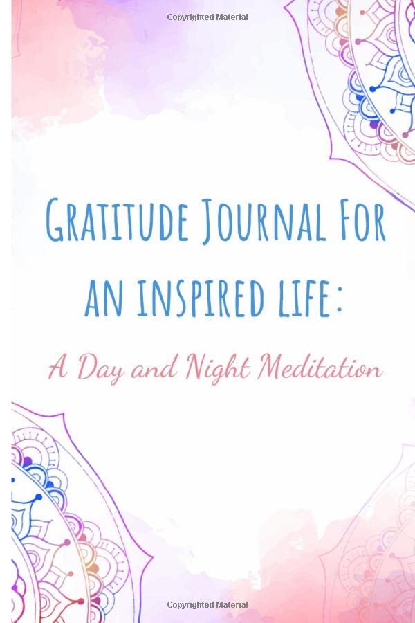 Gratitude Journal For an Inspired Life: A Day and Night Meditation