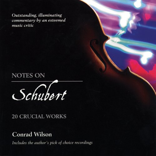 Notes On Schubert: 20 Crucial Works Notes On Schubert: 20 Crucial Works