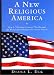 A New Religious America: How a "Christian Country" Has Become the World's Most Religiously Diverse Nation