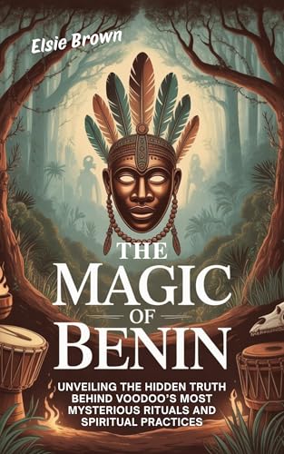 The Magic of Benin: Unveiling the Hidden Truth Behind Voodoo’s Most Mysterious Rituals and Spiritual Practices