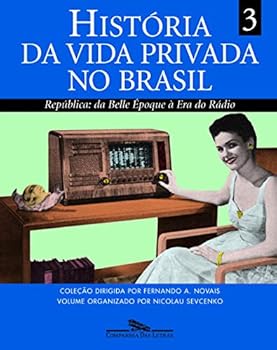 História da Vida Privada No Brasil:Republica: da Belle Epoque a Era do Radio (Volume 3) - Book #3 of the História da Vida Privada no Brasil