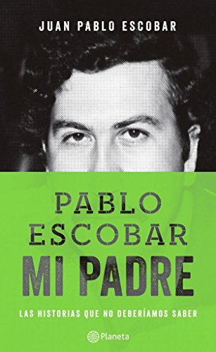 Pablo Escobar Mi Padre   Las Historias Que No Deberiamos Saber.