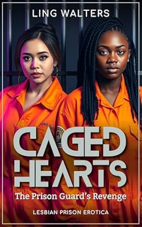 Caged Hearts: The Prison Guard's Revenge: Lesbian Prison Erotica