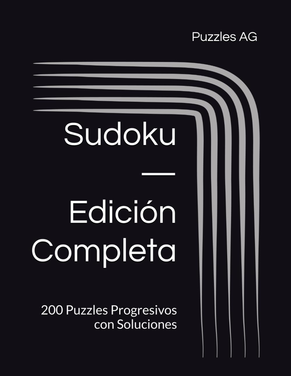 Sudoku — Edición Completa: 200 Puzzles Progresivos con Soluciones (Sudoku en Español)