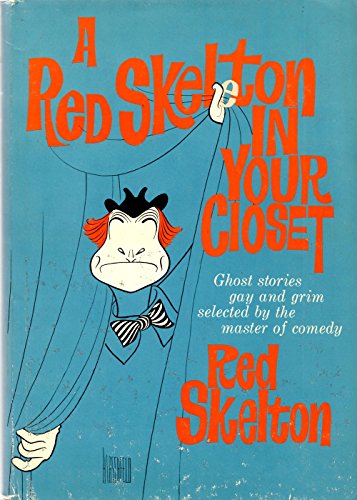 A RED SKELTON IN YOUR CLOSET: Ghost Stories-Gay and Grim-Selected and Edited by Red Skelton