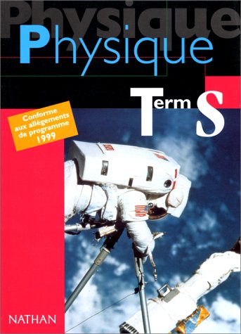 Physique, term. S : Conforme aux allégements de programme 1999