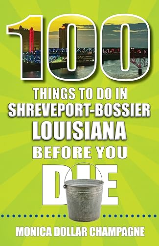 100 Things to Do in Shreveport-Bossier, Louisiana, Before You Die